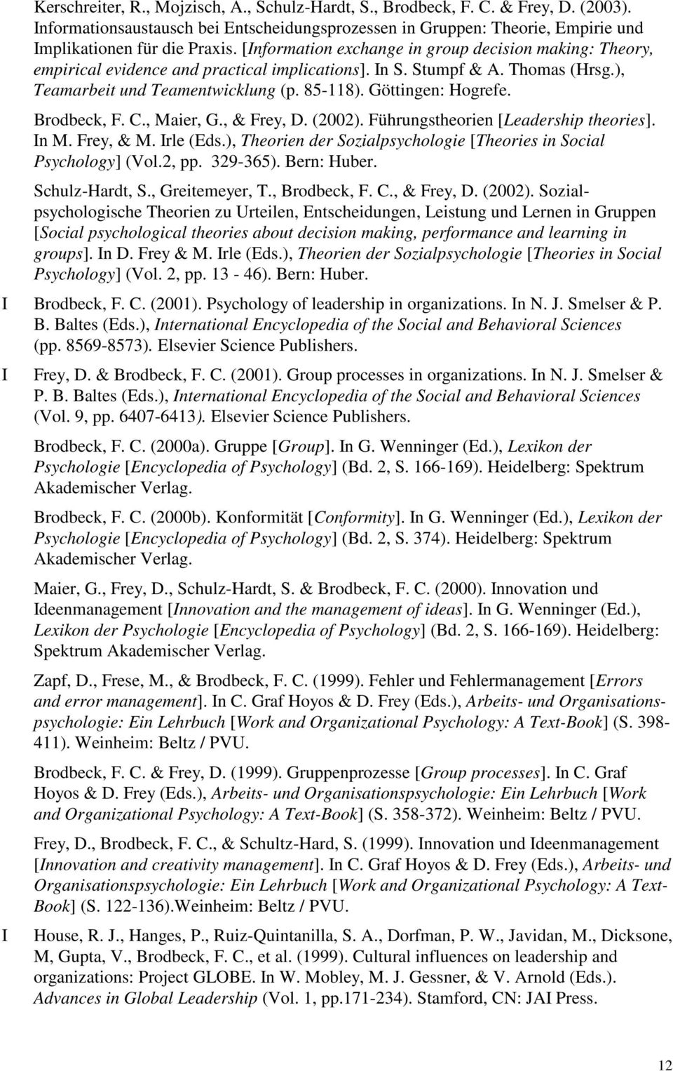 Brodbeck, F. C., Maier, G., & Frey, D. (2002). Führungstheorien [Leadership theories]. n M. Frey, & M. rle (Eds.), Theorien der Sozialpsychologie [Theories in Social Psychology] (Vol.2, pp. 329-365).