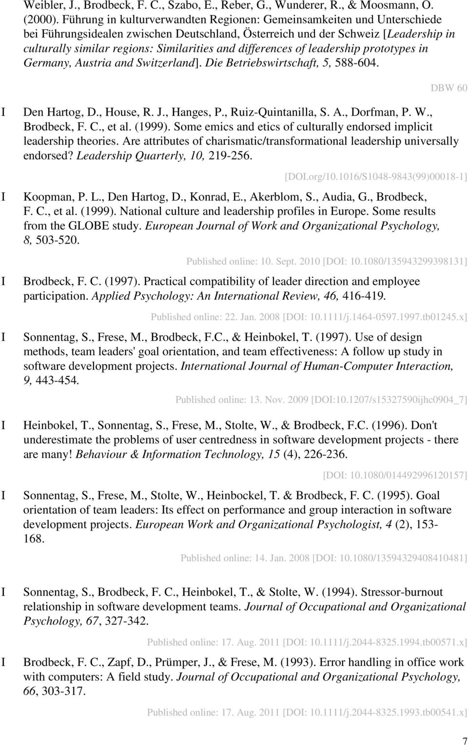differences of leadership prototypes in Germany, Austria and Switzerland]. Die Betriebswirtschaft, 5, 588-604. DBW 60 Den Hartog, D., House, R. J., Hanges, P., Ruiz-Quintanilla, S. A., Dorfman, P. W.