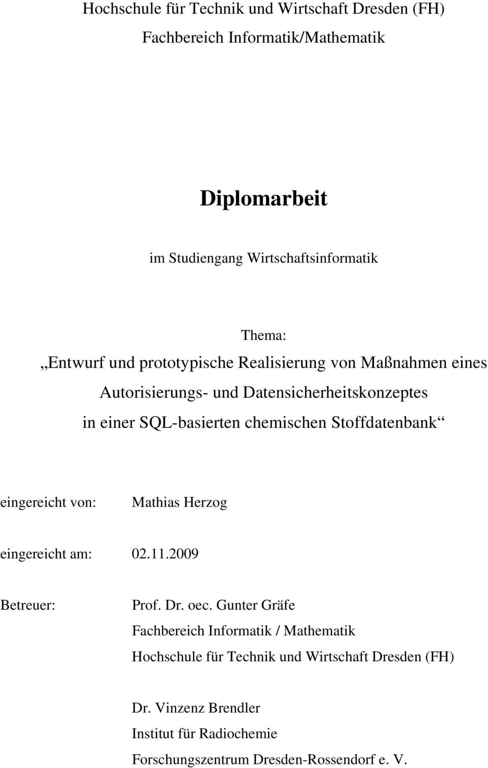 Stoffdatenbank eingereicht von: Mathias Herzog eingereicht am: 02.11.2009 Betreuer: Prof. Dr. oec.