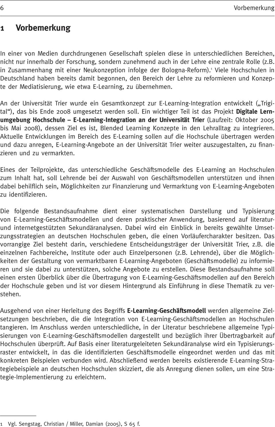 1 Viele Hochschulen in Deutschland haben bereits damit begonnen, den Bereich der Lehre zu reformieren und Konzepte der Mediatisierung, wie etwa E-Learning, zu übernehmen.