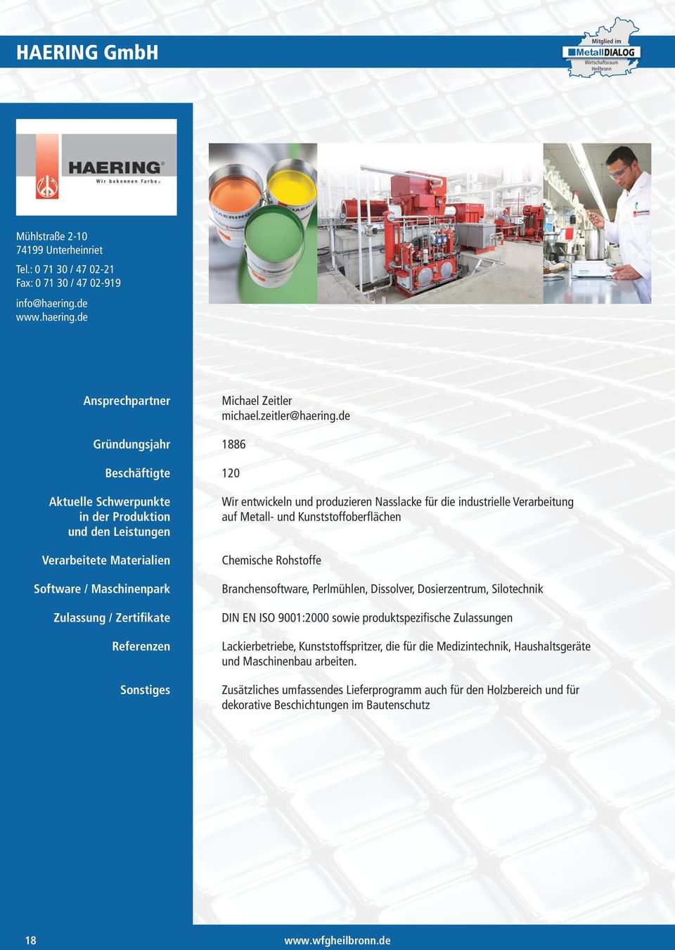 für die industrielle Verarbeitung auf Metall- und Kunststoffoberflächen Chemische Rohstoffe Branchensoftware, Perlmühlen, Dissolver, Dosierzentrum, Silotechnik DIN EN ISO 9001:2000 sowie