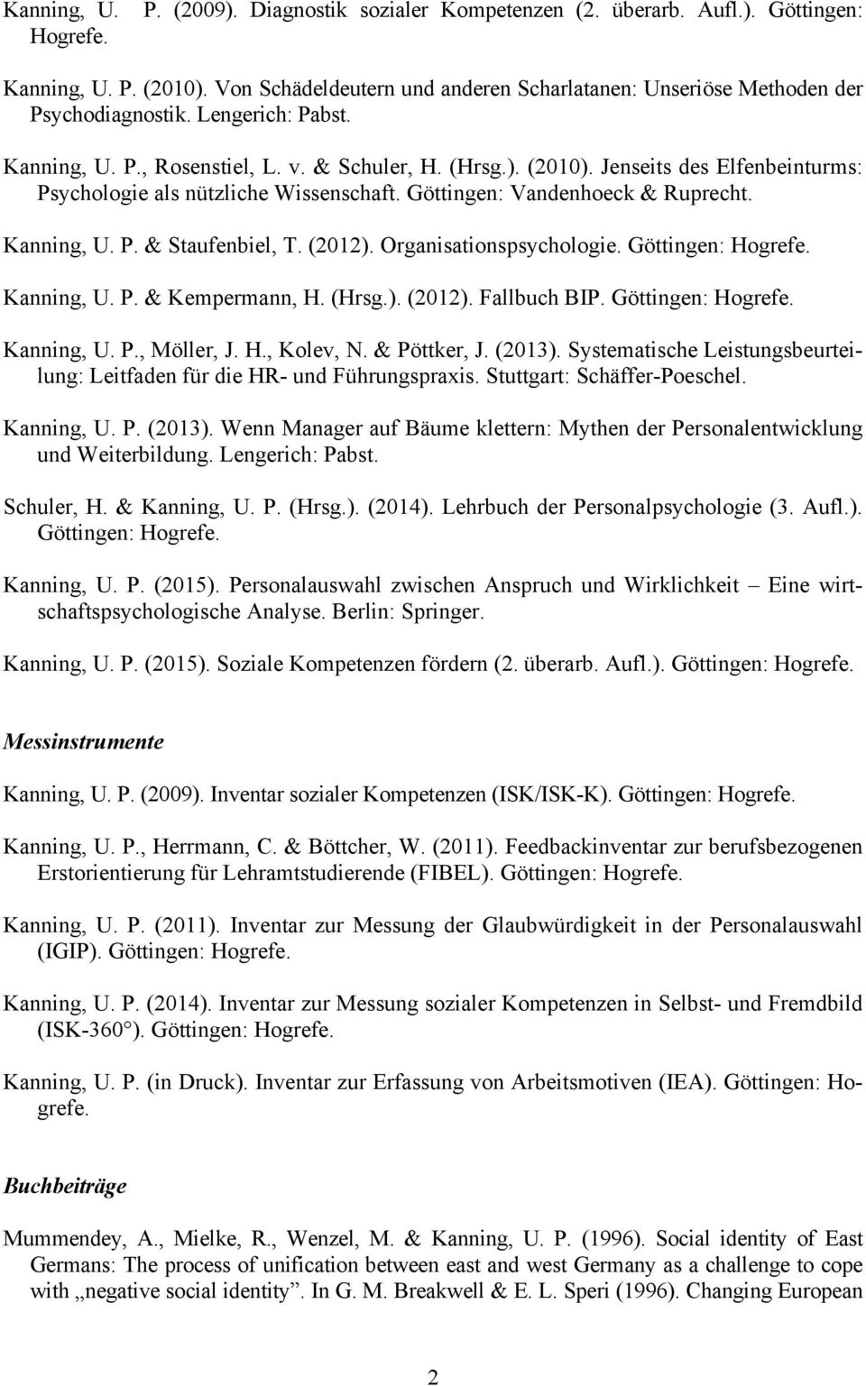 Jenseits des Elfenbeinturms: Psychologie als nützliche Wissenschaft. Göttingen: Vandenhoeck & Ruprecht. Kanning, U. P. & Staufenbiel, T. (2012). Organisationspsychologie. Göttingen: Hogrefe.