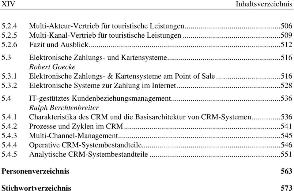 4 IT-gestütztes Kundenbeziehungsmanagement... 536 Ralph Berchtenbreiter 5.4.1 Charakteristika des CRM und die Basisarchitektur von CRM-Systemen... 536 5.4.2 Prozesse und Zyklen im CRM.