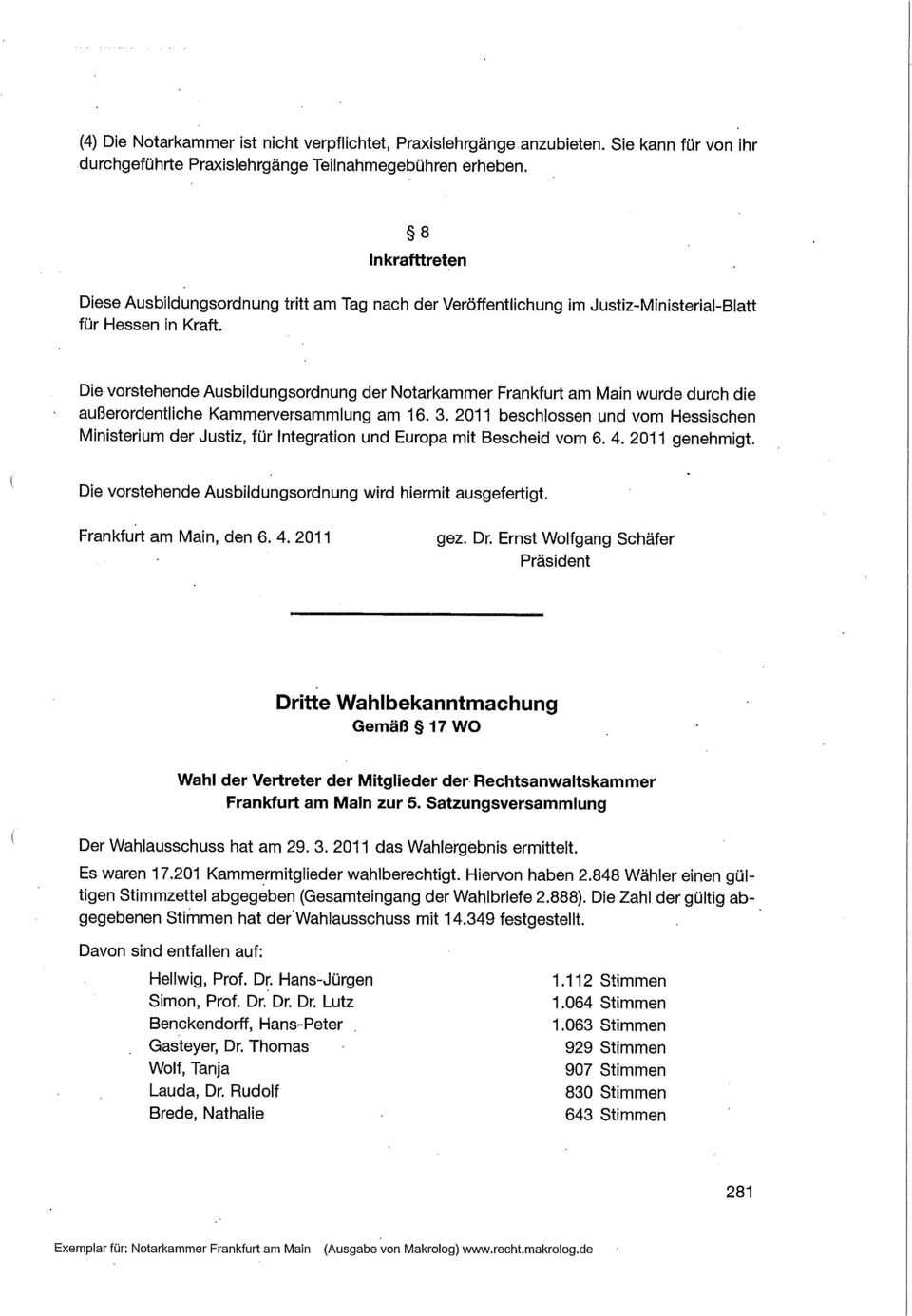 Die vorstehende Ausbildungsordnung der Notarkammer Frankfurt am Main wurde durch die außerordentliche Kammerversammlung am 16. 3.