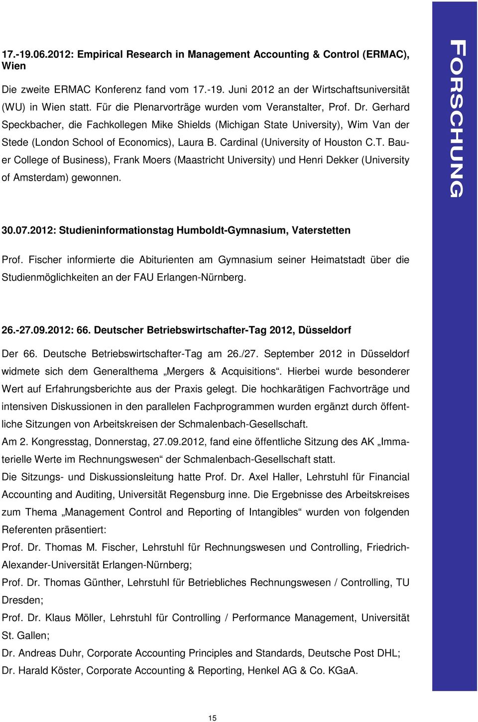 Cardinal (University of Houston C.T. Bauer College of Business), Frank Moers (Maastricht University) und Henri Dekker (University of Amsterdam) gewonnen. FORSCHUNG 30.07.