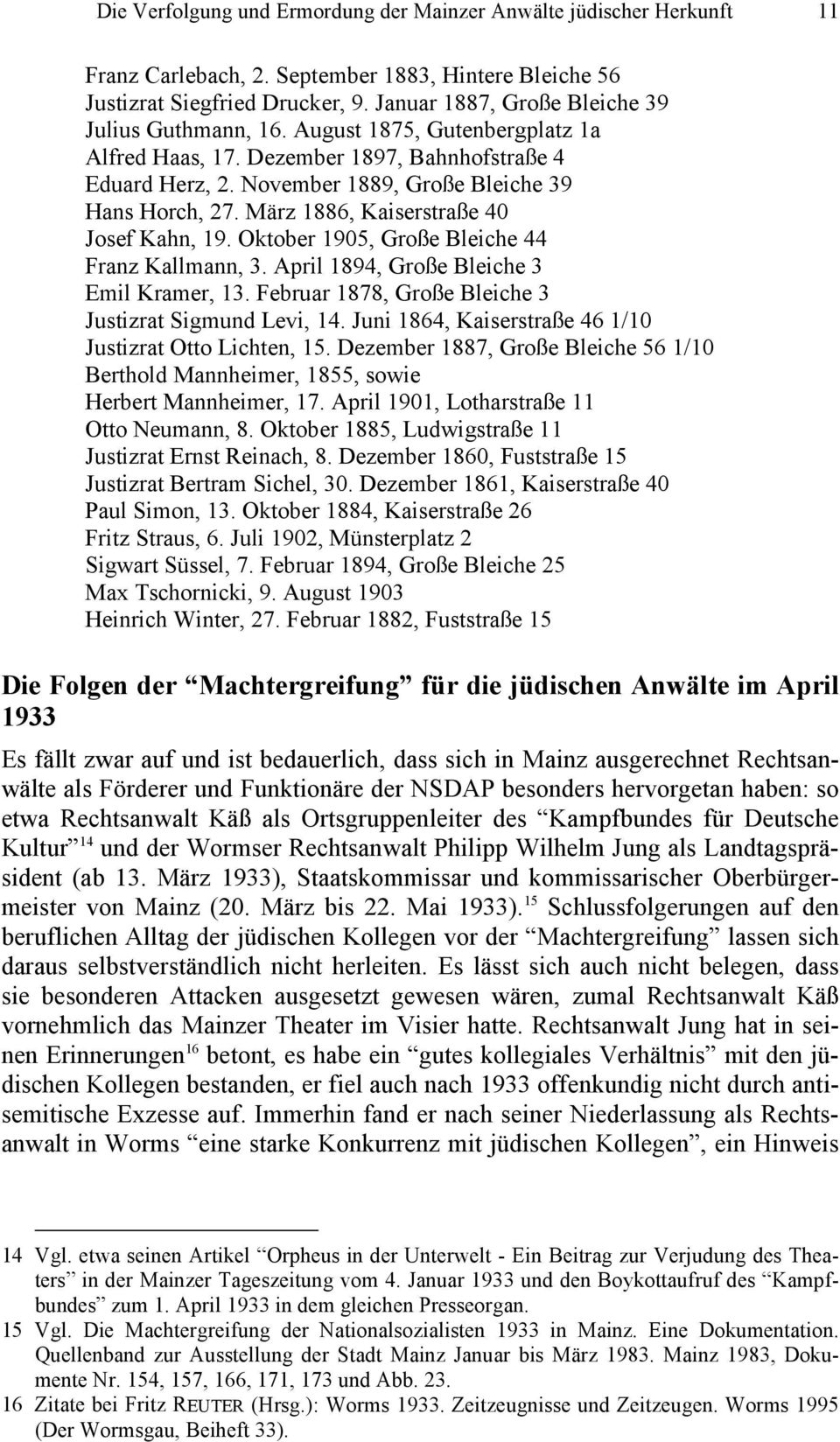 März 1886, Kaiserstraße 40 Josef Kahn, 19. Oktober 1905, Große Bleiche 44 Franz Kallmann, 3. April 1894, Große Bleiche 3 Emil Kramer, 13. Februar 1878, Große Bleiche 3 Justizrat Sigmund Levi, 14.