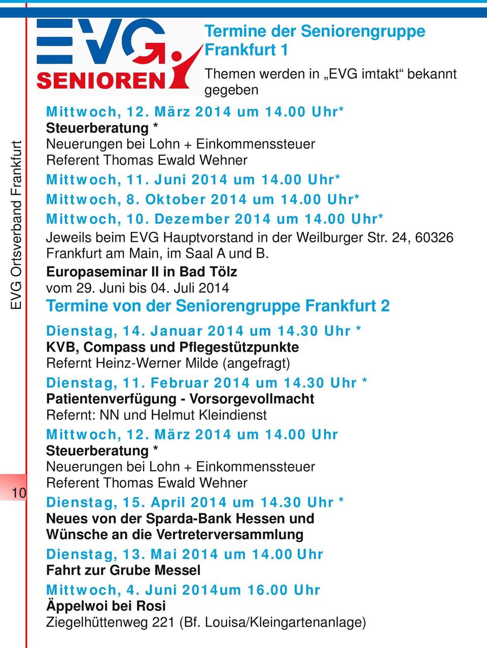 Dezember 2014 um 14.00 Uhr* Jeweils beim EVG Hauptvorstand in der Weilburger Str. 24, 60326 Frankfurt am Main, im Saal A und B. Europaseminar II in Bad Tölz vom 29. Juni bis 04.