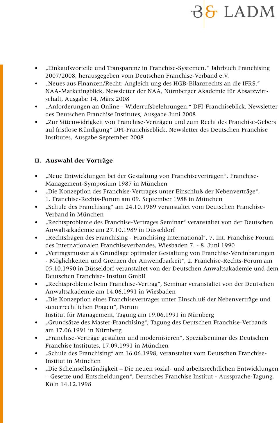 Newsletter des es, Ausgabe Juni 2008 Zur Sittenwidrigkeit von Franchise-Verträgen und zum Recht des Franchise-Gebers auf fristlose Kündigung DFI-Franchiseblick.