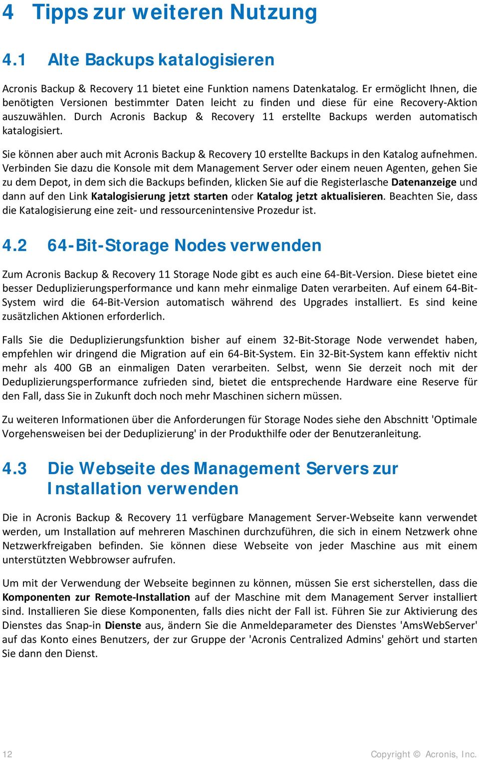 Durch Acronis Backup & Recovery 11 erstellte Backups werden automatisch katalogisiert. Sie können aber auch mit Acronis Backup & Recovery 10 erstellte Backups in den Katalog aufnehmen.