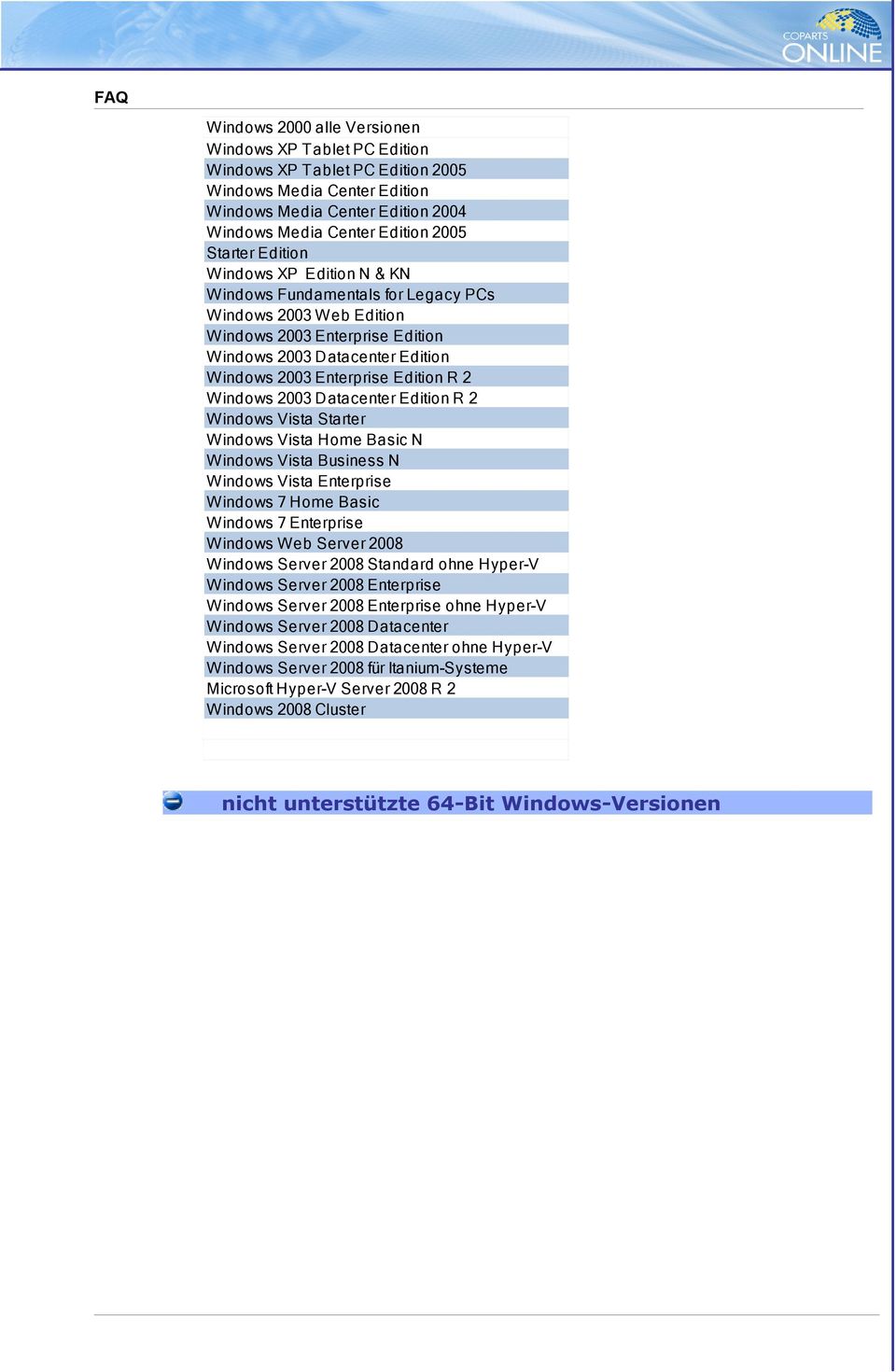 Windows 2003 Datacenter Edition R 2 Windows Vista Starter Windows Vista Home Basic N Windows Vista Business N Windows Vista Enterprise Windows 7 Home Basic Windows 7 Enterprise Windows Web Server