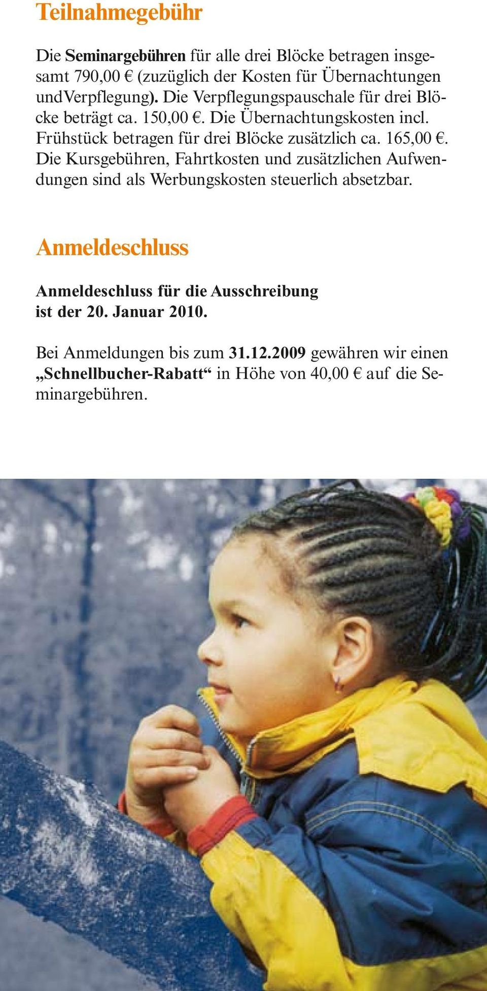 165,00. Die Kursgebühren, Fahrtkosten und zusätzlichen Aufwendungen sind als Werbungskosten steuerlich absetzbar.