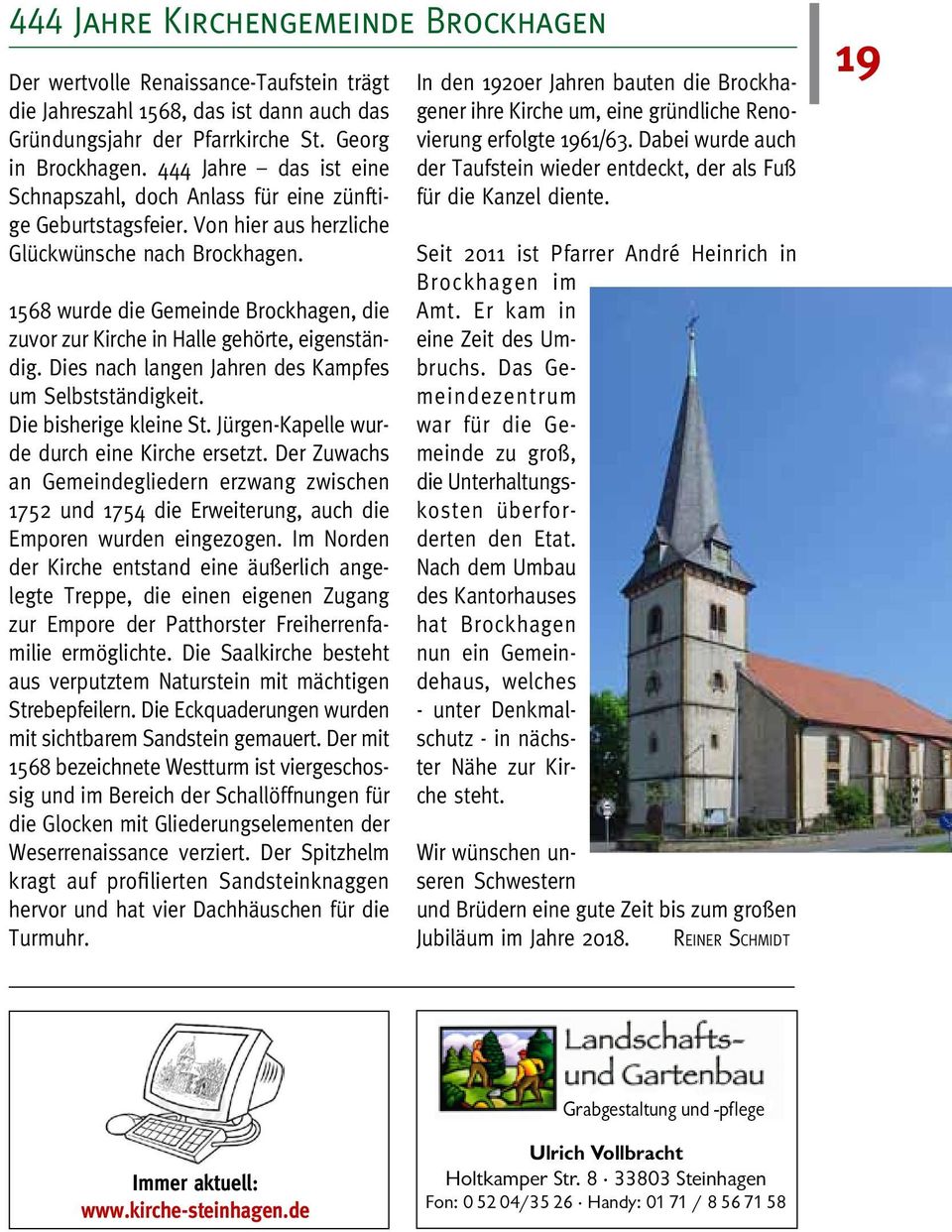 1568 wurde die Gemeinde Brockhagen, die zuvor zur Kirche in Halle gehörte, eigenständig. Dies nach langen Jahren des Kampfes um Selbstständigkeit. Die bisherige kleine St.