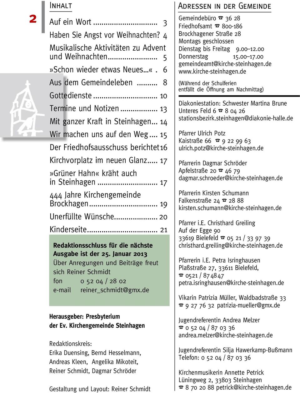 .. 17»Grüner Hahn«kräht auch in Steinhagen... 17 444 Jahre Kirchengemeinde Brockhagen... 19 Unerfüllte Wünsche... 20 Kinderseite... 21 Redaktionsschluss für die nächste Ausgabe ist der 25.
