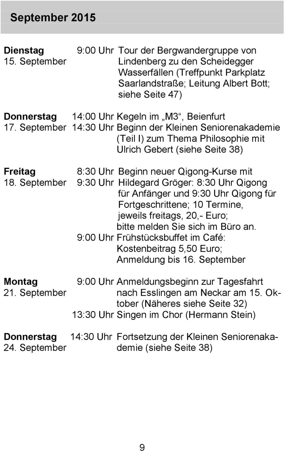 September 14:00 Uhr Kegeln im M3, Beienfurt 14:30 Uhr Beginn der Kleinen Seniorenakademie (Teil I) zum Thema Philosophie mit Ulrich Gebert (siehe Seite 38) Freitag 18.