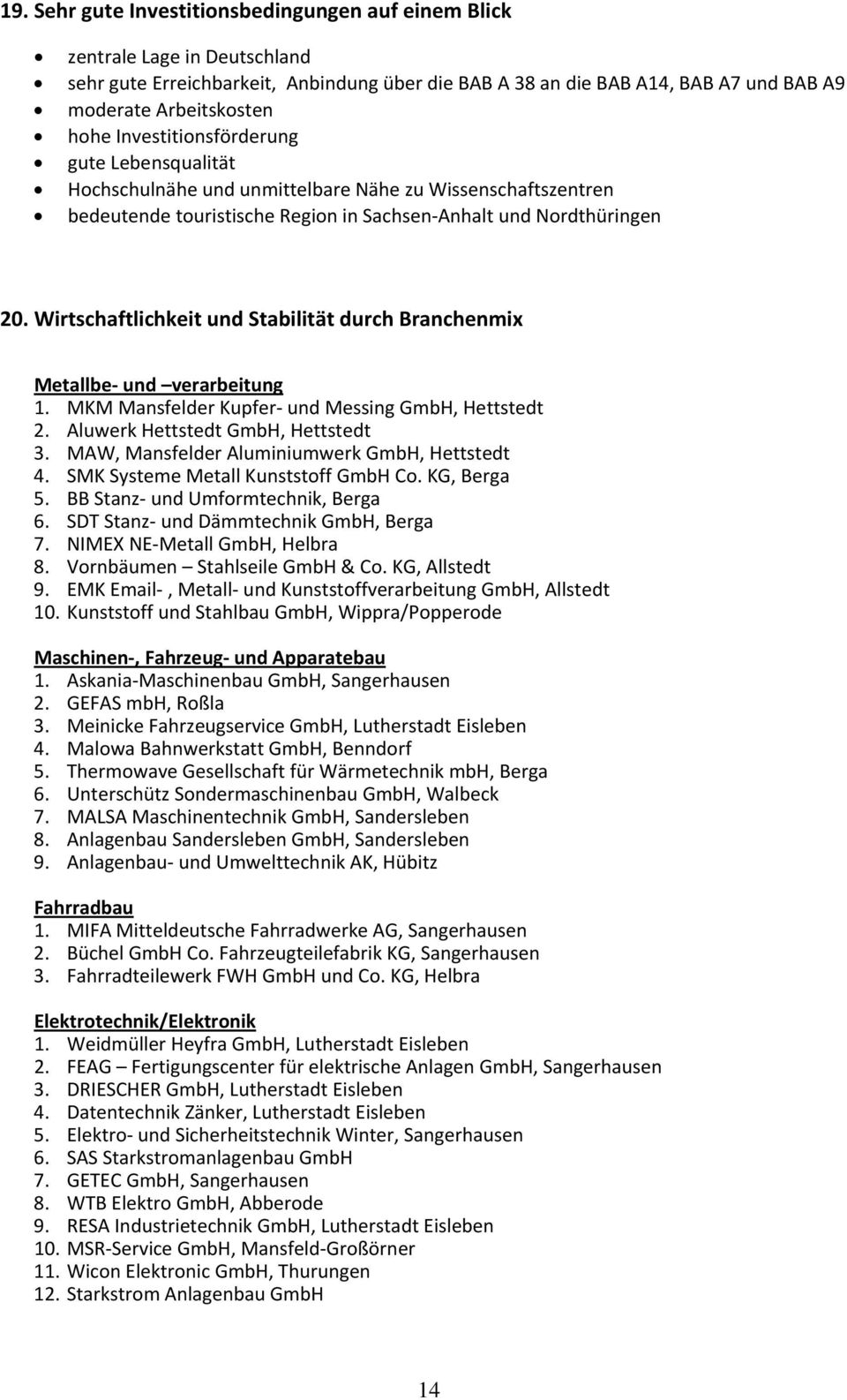 Wirtschaftlichkeit und Stabilität durch Branchenmix Metallbe und verarbeitung 1. MKM Mansfelder Kupfer und Messing GmbH, Hettstedt 2. Aluwerk Hettstedt GmbH, Hettstedt 3.