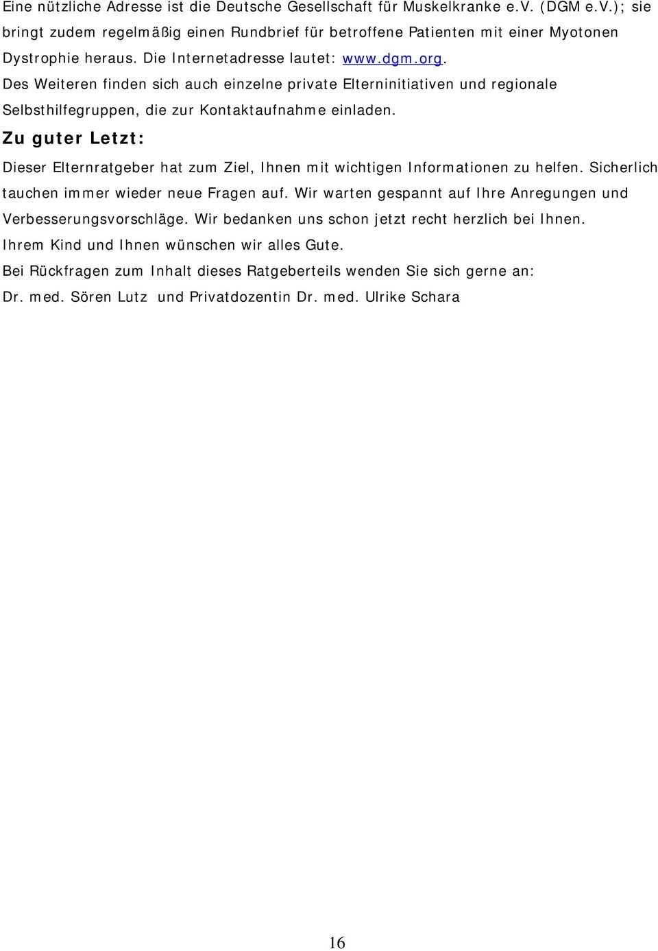 Zu guter Letzt: Dieser Elternratgeber hat zum Ziel, Ihnen mit wichtigen Informationen zu helfen. Sicherlich tauchen immer wieder neue Fragen auf.