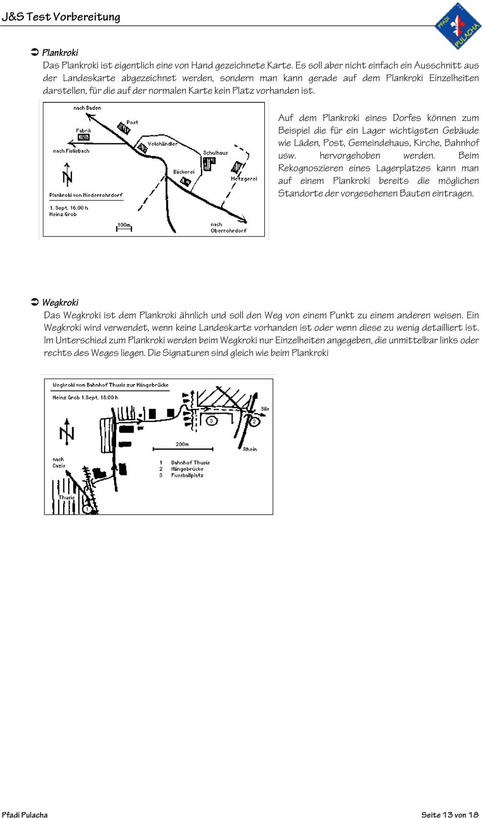 vorhanden ist. Auf dem Plankroki eines Dorfes können zum Beispiel die für ein Lager wichtigsten Gebäude wie Läden, Post, Gemeindehaus, Kirche, Bahnhof usw. hervorgehoben werden.