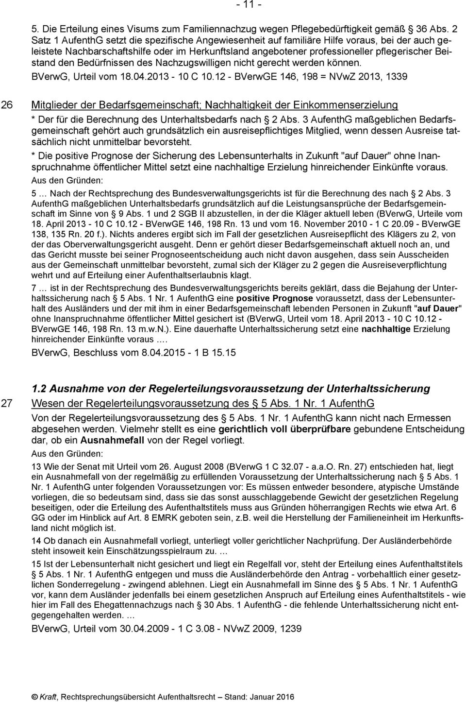 den Bedürfnissen des Nachzugswilligen nicht gerecht werden können. BVerwG, Urteil vom 18.04.2013-10 C 10.