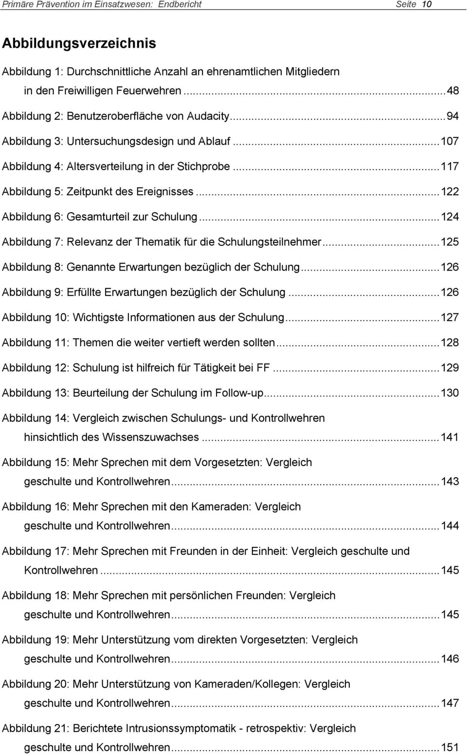 ..122 Abbildung 6: Gesamturteil zur Schulung...124 Abbildung 7: Relevanz der Thematik für die Schulungsteilnehmer...125 Abbildung 8: Genannte Erwartungen bezüglich der Schulung.