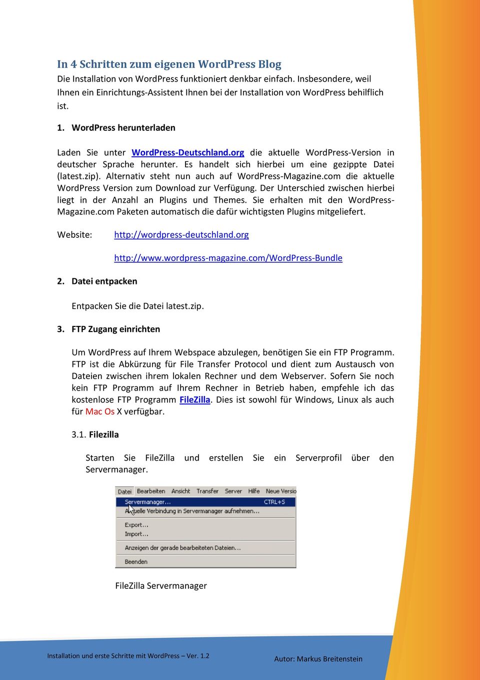 org die aktuelle WordPress-Version in deutscher Sprache herunter. Es handelt sich hierbei um eine gezippte Datei (latest.zip). Alternativ steht nun auch auf WordPress-Magazine.