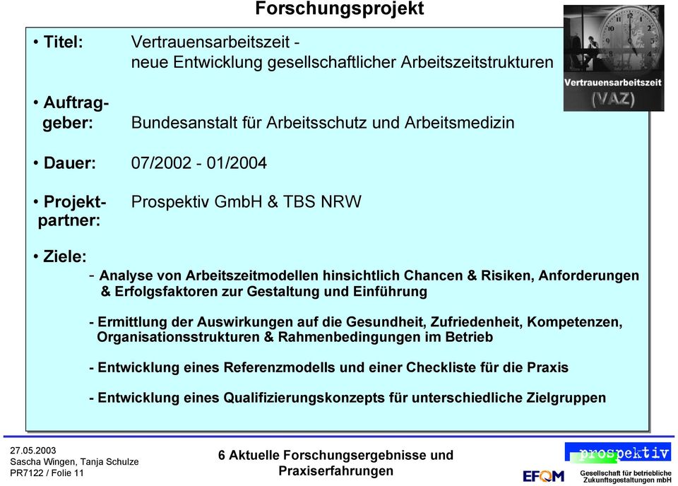 und Einführung - Ermittlung der Auswirkungen auf die Gesundheit, Zufriedenheit, Kompetenzen, Organisationsstrukturen & Rahmenbedingungen im Betrieb - Entwicklung eines