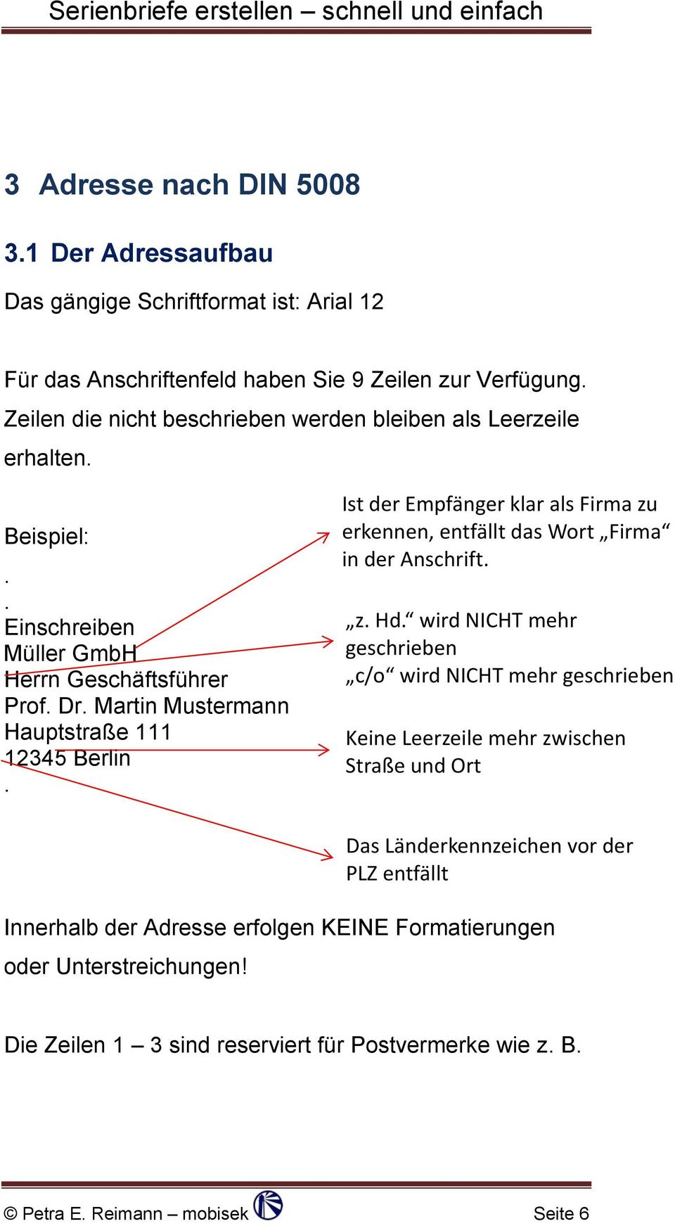 Ist der Empfänger klar als Firma zu erkennen, entfällt das Wort Firma in der Anschrift. z. Hd.