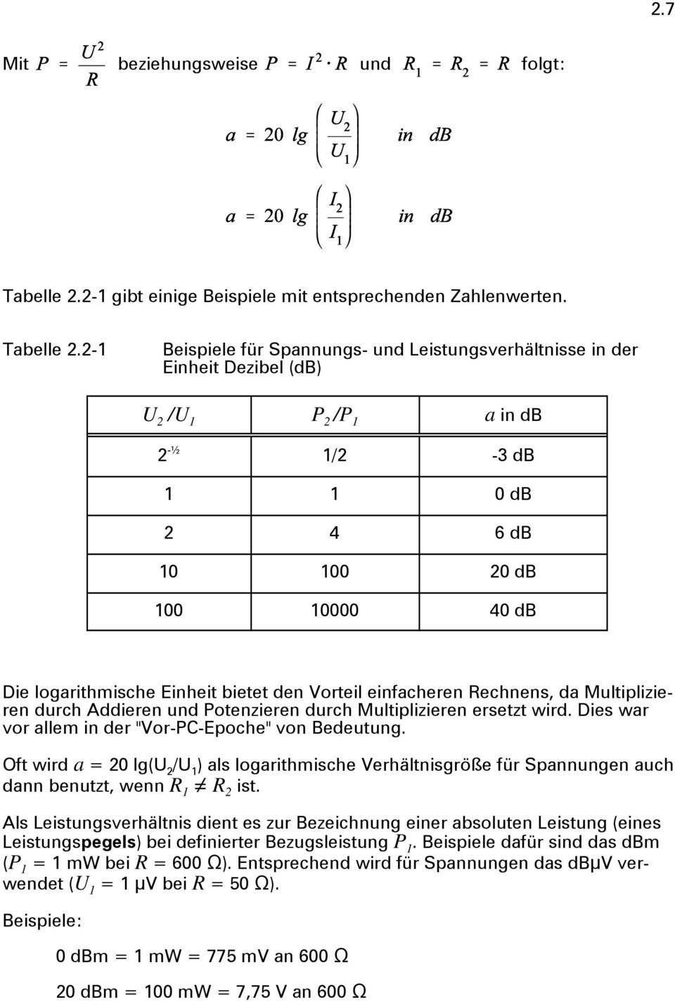 2-1 Beispiele für Spannungs- und Leistungsverhältnisse in der Einheit Dezibel (db) 2 / 1 P 2 /P 1 a in db 2 -½ 1/2-3 db 1 1 0 db 2 4 6 db 10 100 20 db 100 10000 40 db Die logarithmische Einheit