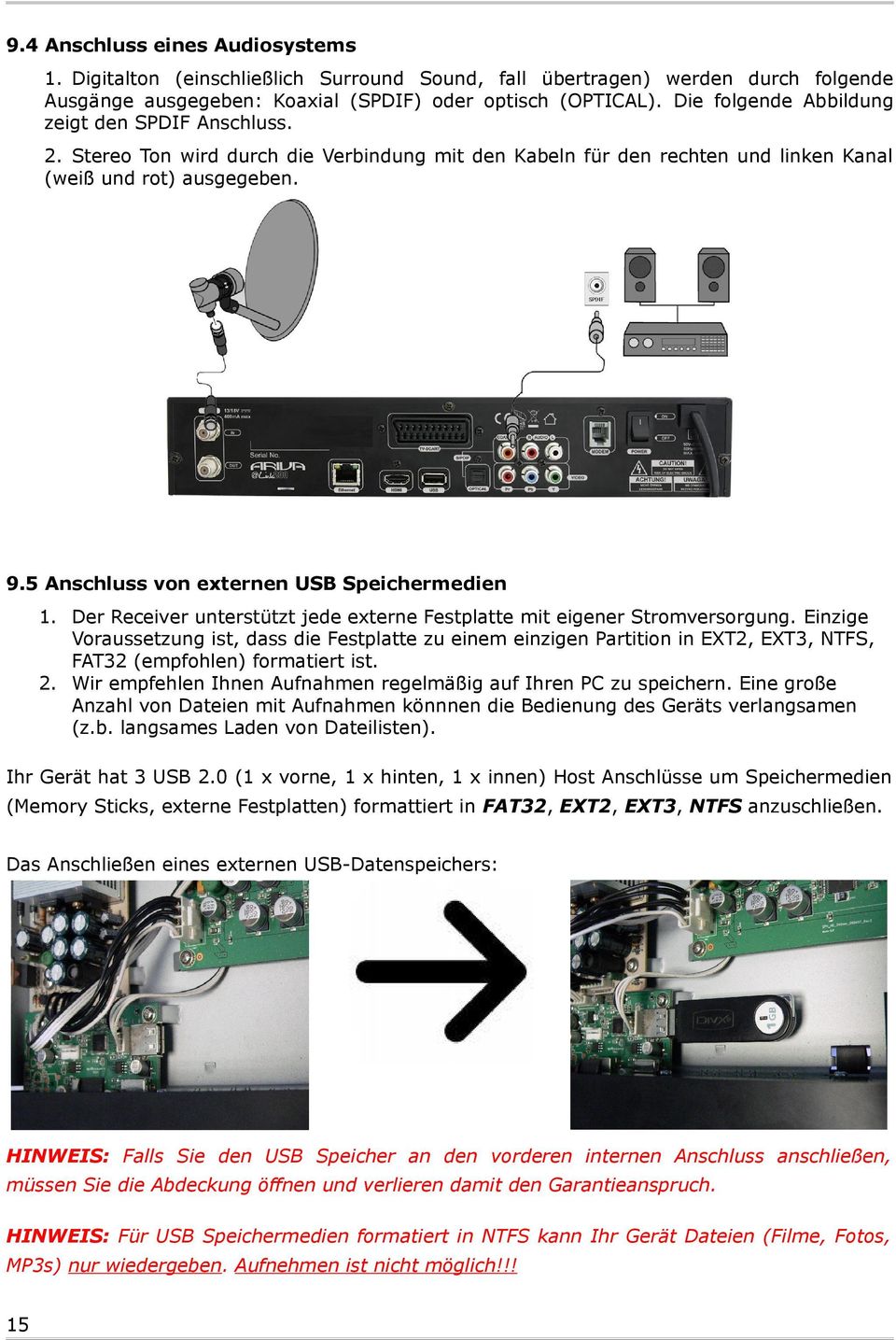 5 Anschluss von externen USB Speichermedien 1. Der Receiver unterstützt jede externe Festplatte mit eigener Stromversorgung.