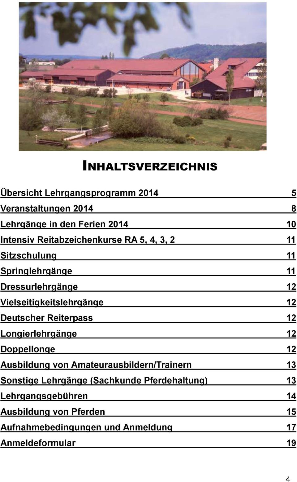 Deutscher Reiterpass 12 Longierlehrgänge 12 Doppellonge 12 Ausbildung von Amateurausbildern/Trainern 13 Sonstige Lehrgänge