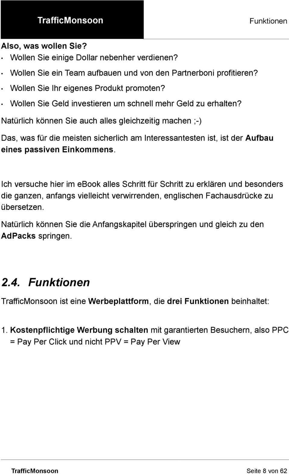 Natürlich können Sie auch alles gleichzeitig machen ;-) Das, was für die meisten sicherlich am Interessantesten ist, ist der Aufbau eines passiven Einkommens.