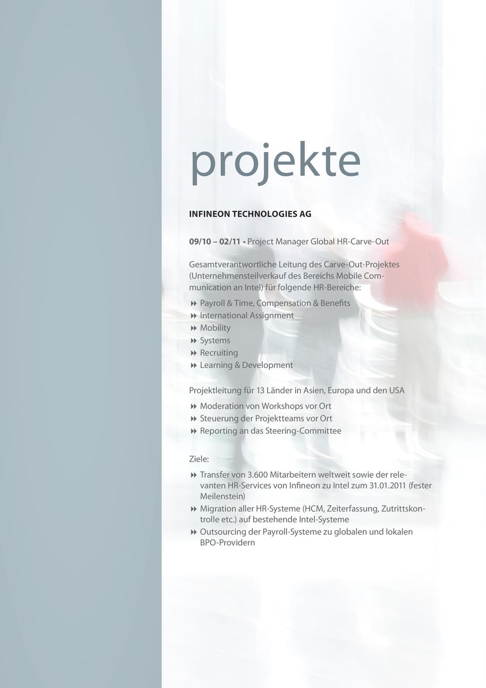 Moderation von Workshops vor Ort Steuerung der Projektteams vor Ort Reporting an das Steering-Committee Ziele: Transfer von 3.