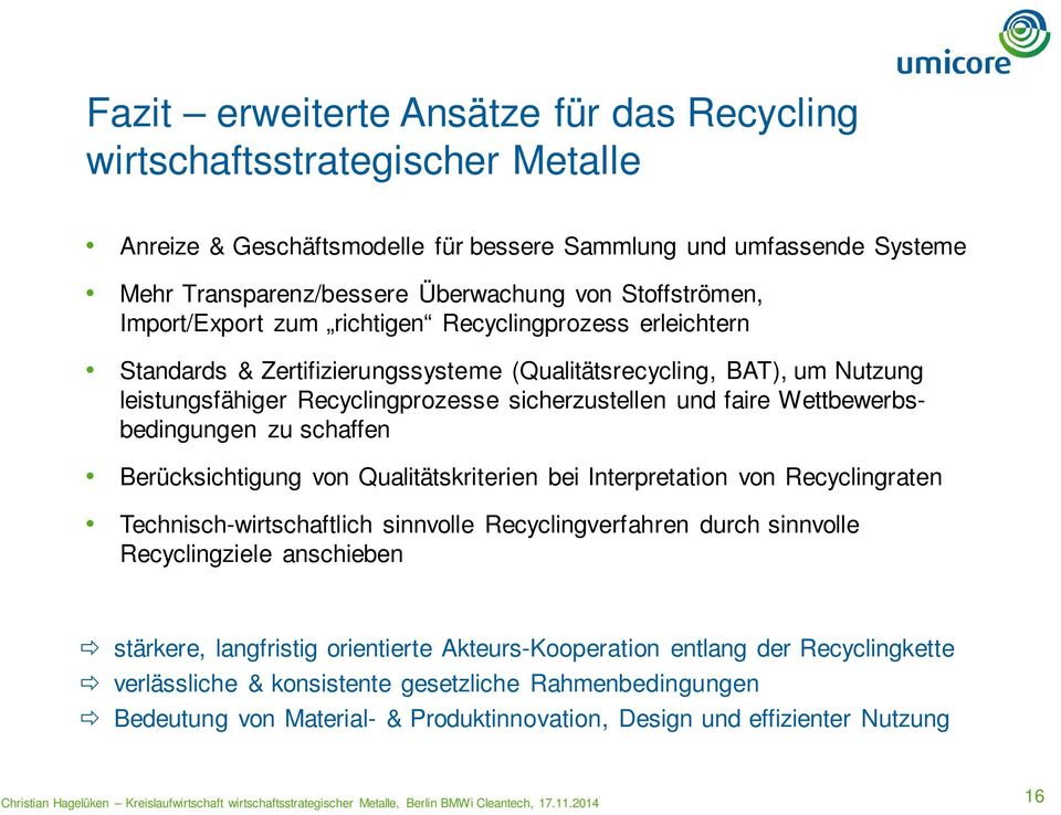 faire Wettbewerbsbedingungen zu schaffen Berücksichtigung von Qualitätskriterien bei Interpretation von Recyclingraten Technisch-wirtschaftlich sinnvolle Recyclingverfahren durch sinnvolle