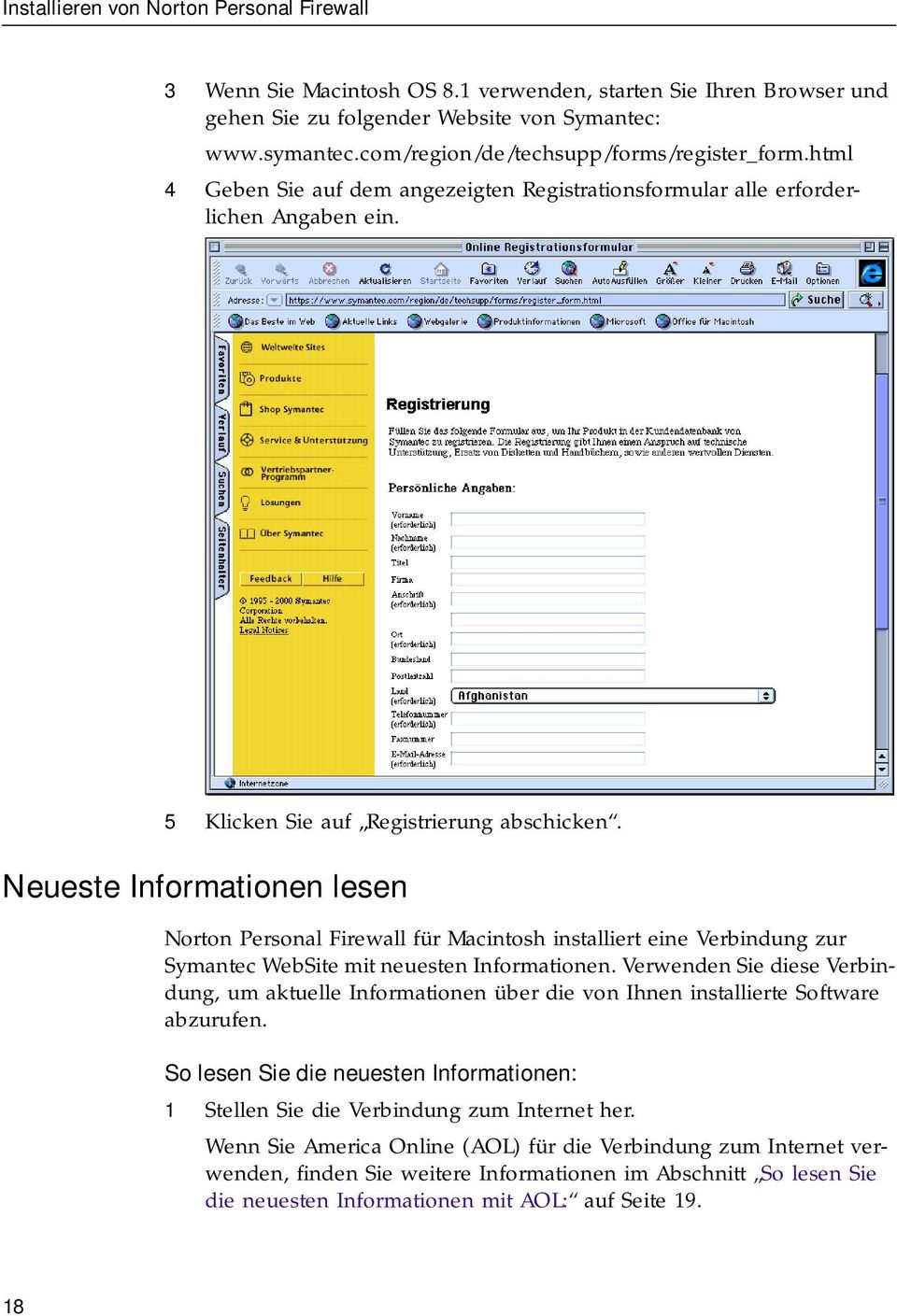 Neueste Informationen lesen Norton Personal Firewall für Macintosh installiert eine Verbindung zur Symantec WebSite mit neuesten Informationen.