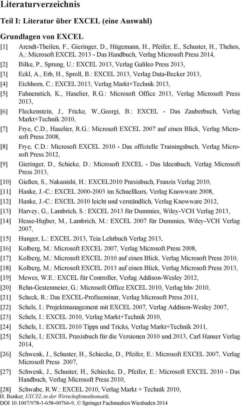 : EXCEL 2013, Verlag Data-Becker 2013, [4] Eichhorn, C.: EXCEL 2013, Verlag Markt+Technik 2013, [5] Fahnenstich, K., Haselier, R.G.