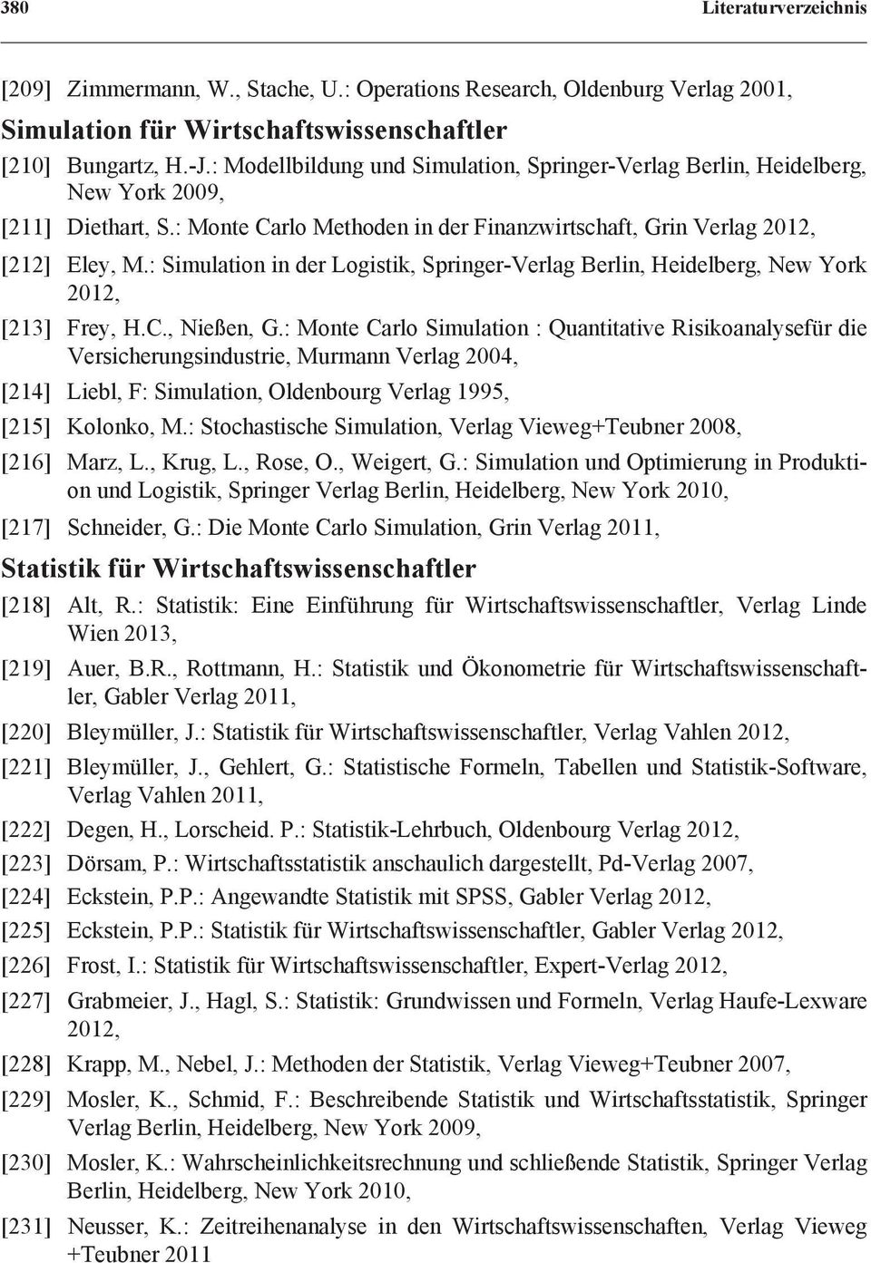 : Simulation in der Logistik, Springer-Verlag Berlin, Heidelberg, New York 2012, [213] Frey, H.C., Nießen, G.