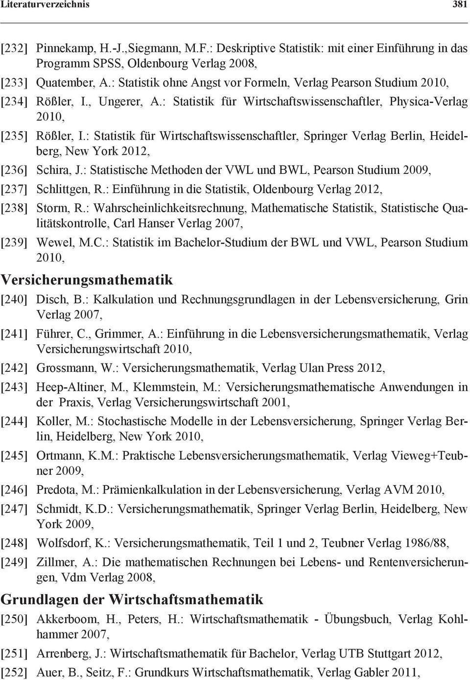: Statistik für Wirtschaftswissenschaftler, Springer Verlag Berlin, Heidelberg, New York 2012, [236] Schira, J.: Statistische Methoden der VWL und BWL, Pearson Studium 2009, [237] Schlittgen, R.