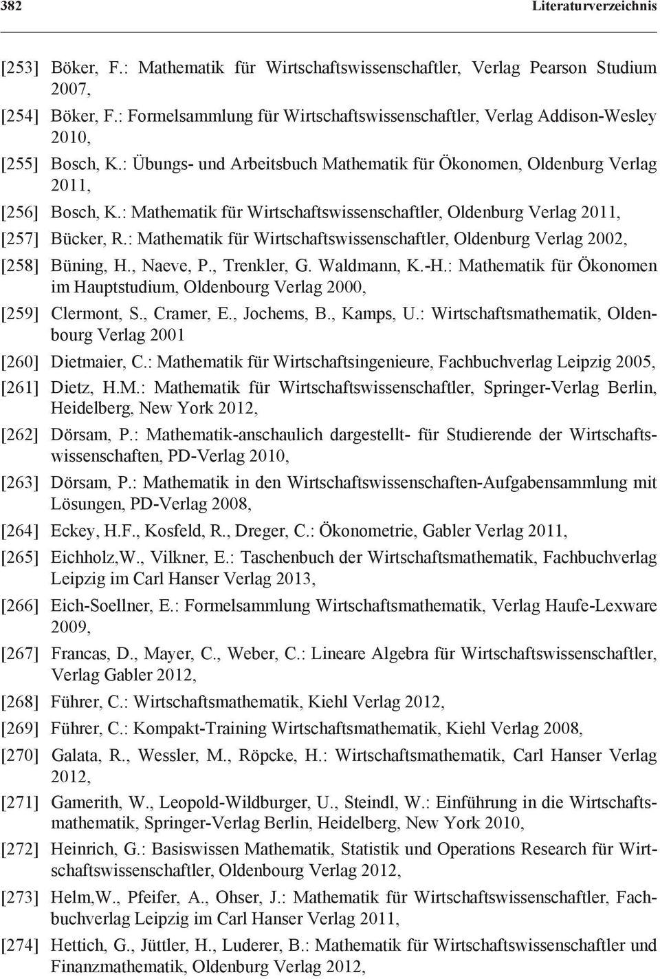 : Mathematik für Wirtschaftswissenschaftler, Oldenburg Verlag 2011, [257] Bücker, R.: Mathematik für Wirtschaftswissenschaftler, Oldenburg Verlag 2002, [258] Büning, H., Naeve, P., Trenkler, G.