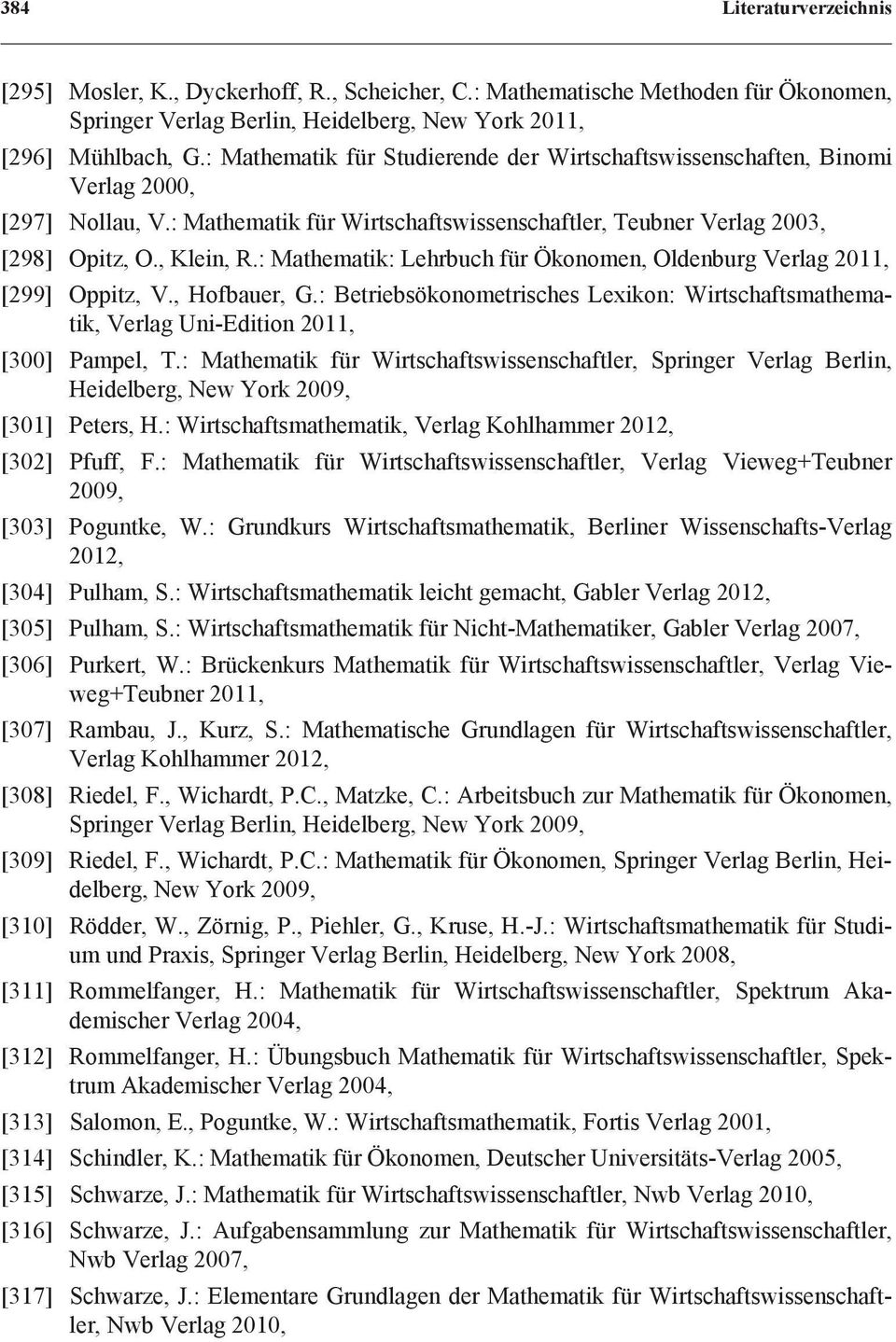 : Mathematik: Lehrbuch für Ökonomen, Oldenburg Verlag 2011, [299] Oppitz, V., Hofbauer, G.: Betriebsökonometrisches Lexikon: Wirtschaftsmathematik, Verlag Uni-Edition 2011, [300] Pampel, T.