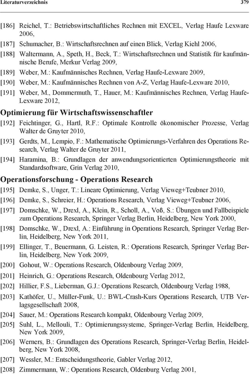 : Kaufmännisches Rechnen, Verlag Haufe-Lexware 2009, [190] Weber, M.: Kaufmännisches Rechnen von A-Z, Verlag Haufe-Lexware 2010, [191] Weber, M., Dommermuth, T., Hauer, M.