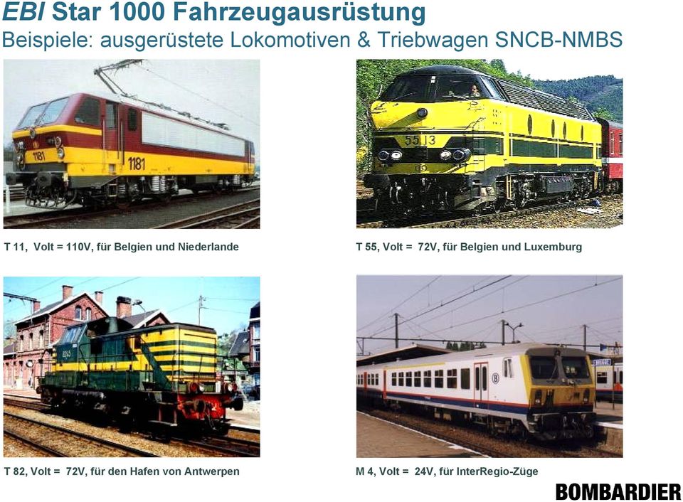 und Niederlande T 55, Volt = 72V, für Belgien und Luxemburg T 82,