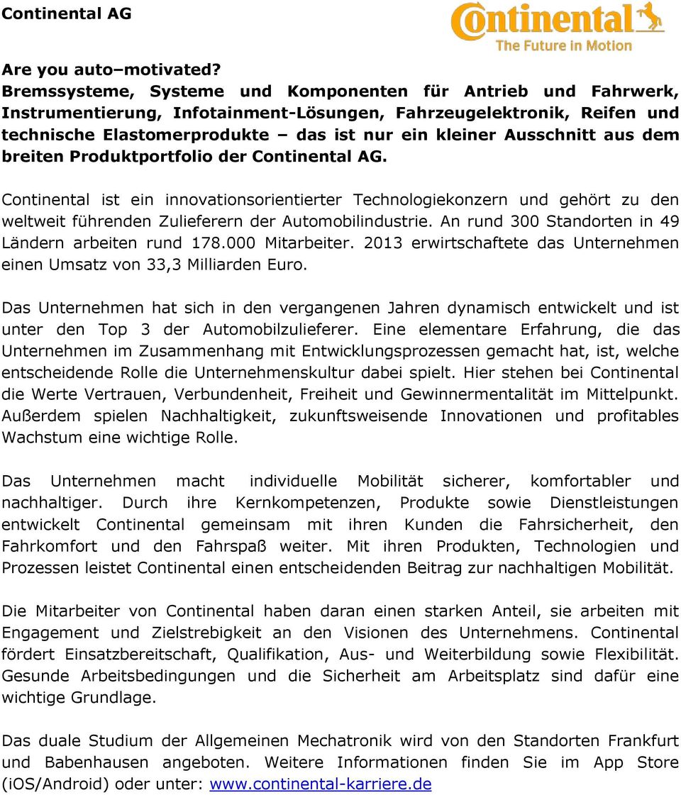 aus dem breiten Produktportfolio der Continental AG. Continental ist ein innovationsorientierter Technologiekonzern und gehört zu den weltweit führenden Zulieferern der Automobilindustrie.