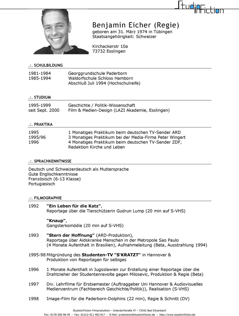 1995-1999 Geschichte / Politik-Wissenschaft seit Sept. 2000 Film & Medien-Design (LAZI Akademie, Esslingen).:.