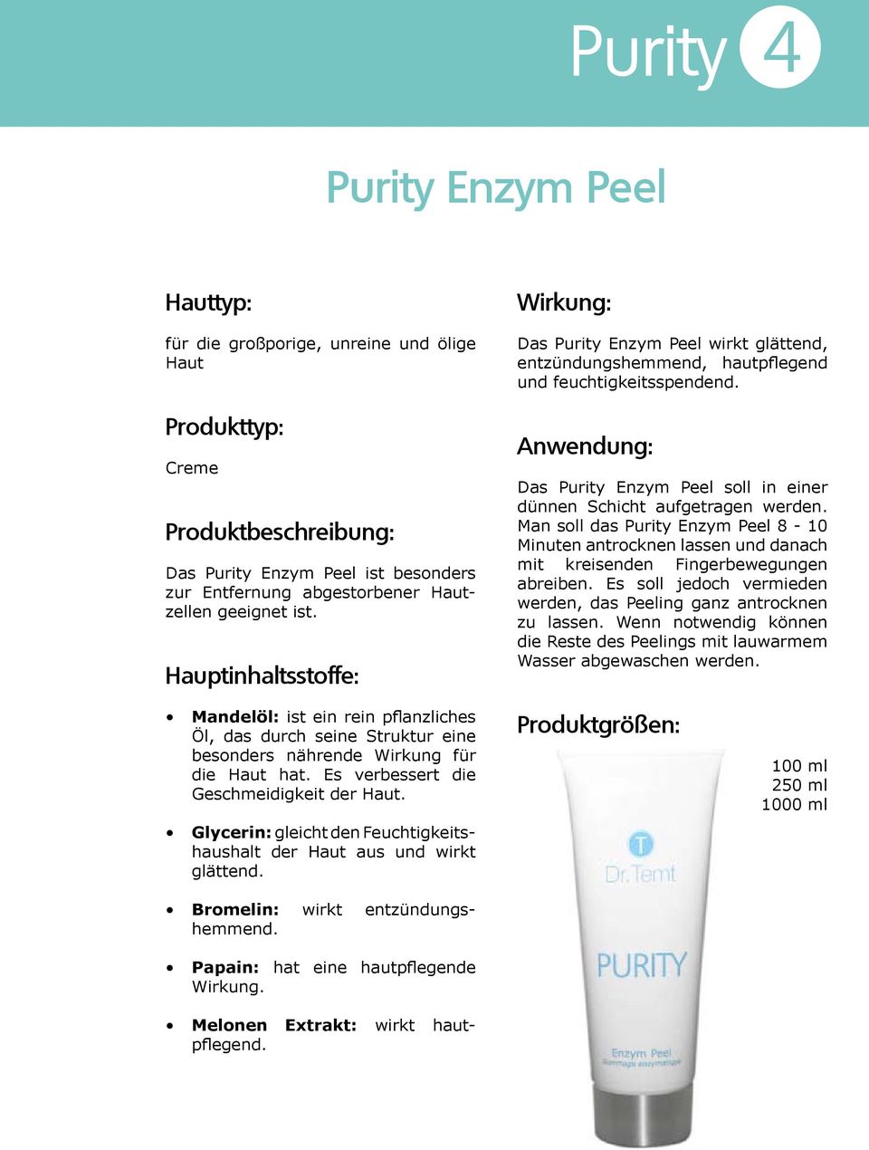 Man soll das Purity Enzym Peel 8-10 Minuten antrocknen lassen und danach mit kreisenden Fingerbewegungen abreiben. Es soll jedoch vermieden werden, das Peeling ganz antrocknen zu lassen.