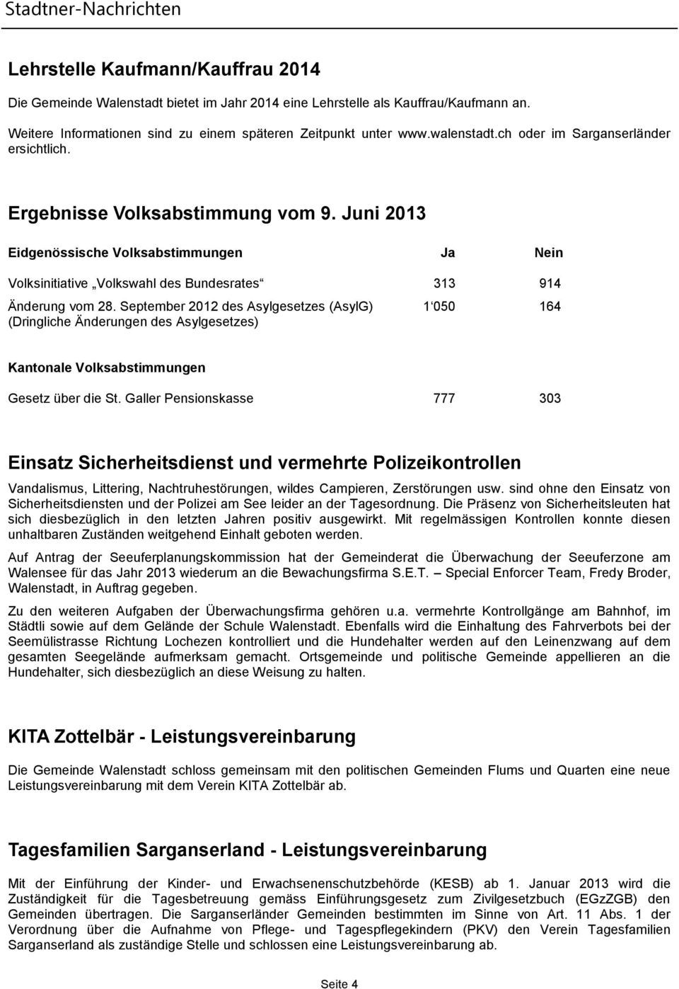 September 2012 des Asylgesetzes (AsylG) 1 050 164 (Dringliche Änderungen des Asylgesetzes) Kantonale Volksabstimmungen Gesetz über die St.