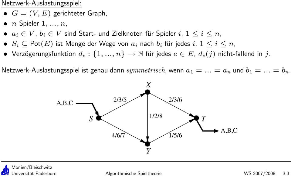 b i für jedes i, 1 i n, Verzögerungsfunktion d e : {1,..., n} N für jedes e E, d e (j) nicht-fallend in j.