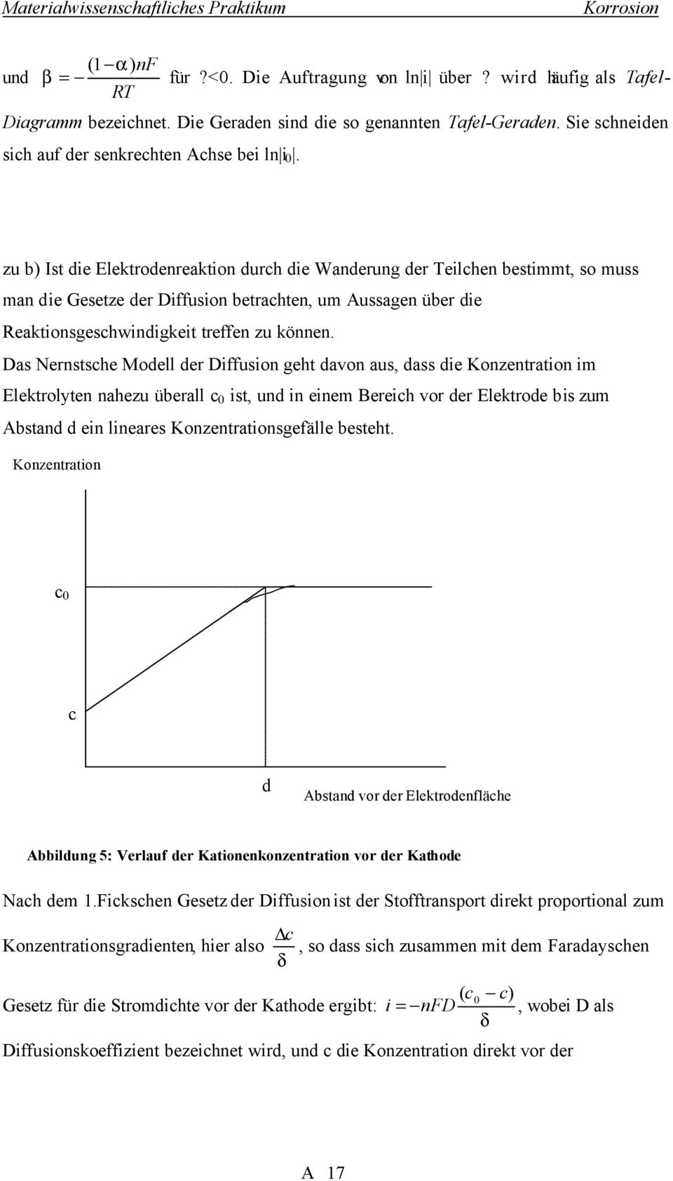 zu b) Ist die Elektrodenreaktion durch die Wanderung der Teilchen bestimmt, so muss man die Gesetze der Diffusion betrachten, um Aussagen über die Reaktionsgeschwindigkeit treffen zu können.