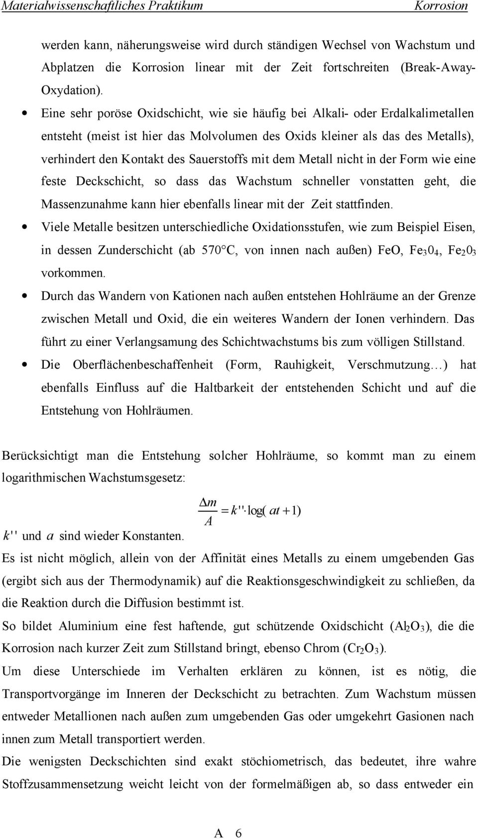 mit dem Metall nicht in der Form wie eine feste Deckschicht, so dass das Wachstum schneller vonstatten geht, die Massenzunahme kann hier ebenfalls linear mit der Zeit stattfinden.