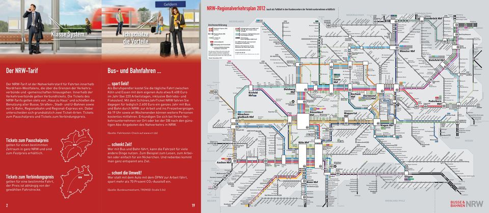 Die Tickets des NRW-Tarifs gelten stets von Haus zu Haus und schließen die Benutzung aller Busse, Straßen-, Stadt- und U-Bahnen sowie von S-Bahn, Regionalbahn und Regional-Express ein.