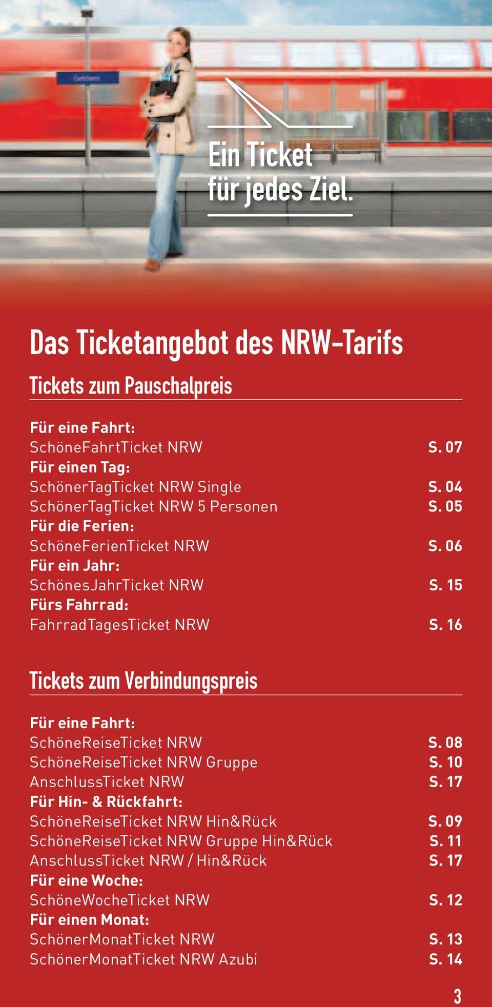 16 Tickets zum Verbindungspreis Für eine Fahrt: SchöneReiseTicket NRW S. 08 SchöneReiseTicket NRW Gruppe S. 10 AnschlussTicket NRW S.
