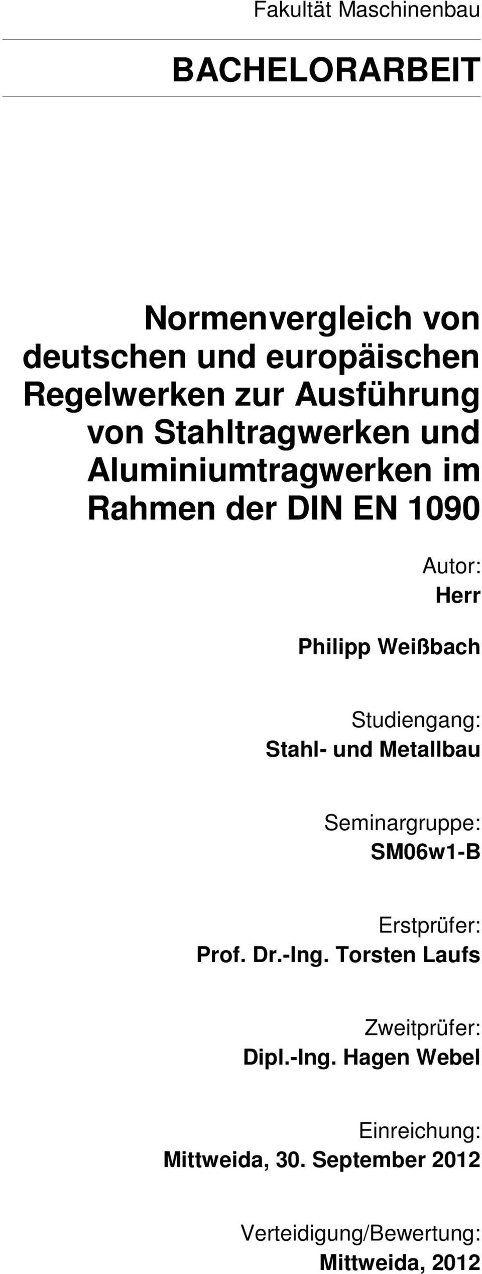 Weißbach Studiengang: Stahl- und Metallbau Seminargruppe: SM06w1-B Erstprüfer: Prof. Dr.-Ing.